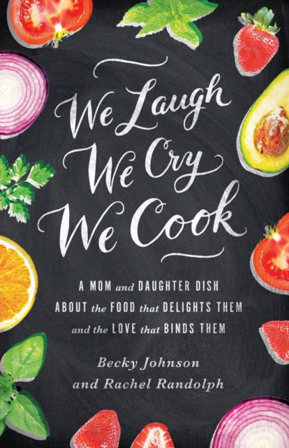 Book cover of: We Laugh, We Cry, We Cook. By: Becky Freeman Johnson