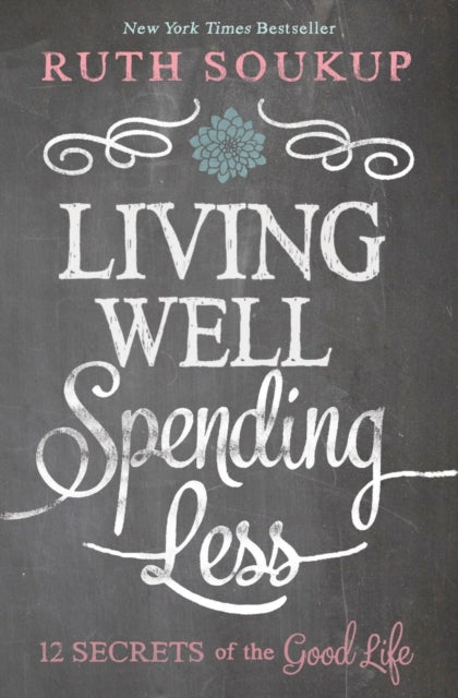Book cover of: Living Well, Spending Less. By: Ruth Soukup