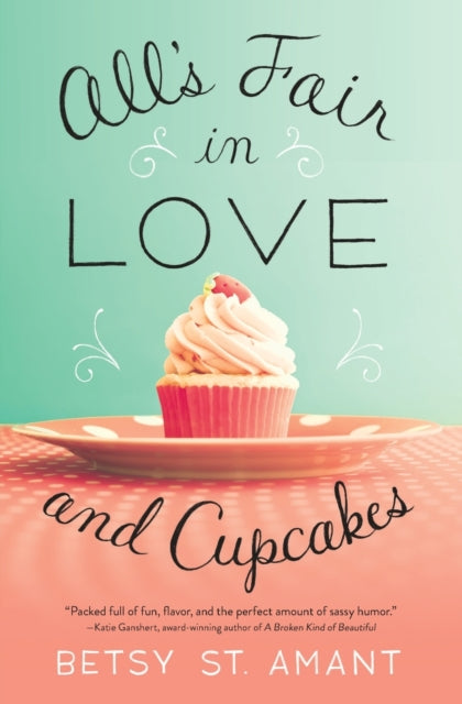 Book cover of: All’s Fair in Love and Cupcakes. By: Betsy St. Amant