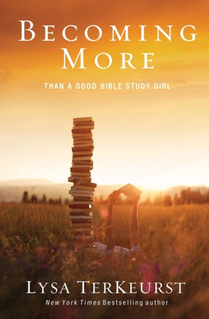 Book cover of: Becoming More Than a Good Bible Study Girl. By: Lysa TerKeurst