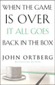 Book cover of: When the Game Is Over, It All Goes Back in the Box. By: John Ortberg