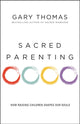 Book cover of: Sacred Parenting. By: Gary Thomas