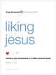 Book cover of: Liking Jesus. By: Craig Groeschel