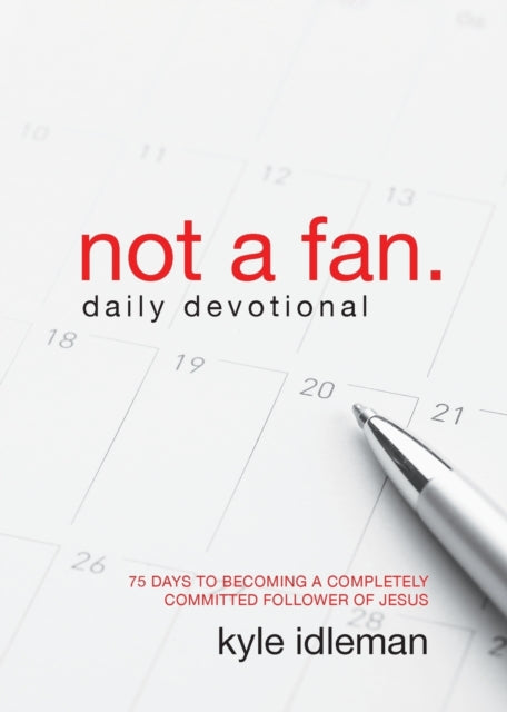 Book cover of: Not a Fan Daily Devotional. By: Kyle Idleman