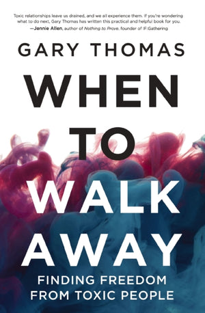 When to Walk Away, Finding Freedom from Toxic People