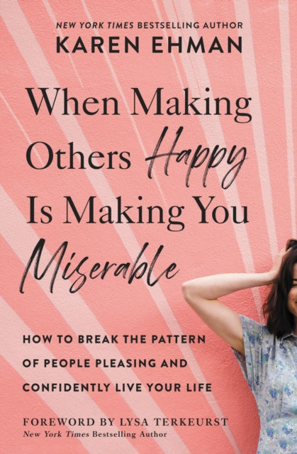 Book cover of: When Making Others Happy Is Making You Miserable. By: Karen Ehman