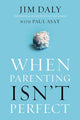 Book cover of: When Parenting Isn't Perfect. By: Jim Daly