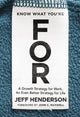 Book cover of: Know What You're FOR. By: Jeff Henderson