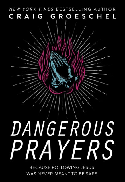 Book cover of: Dangerous Prayers. By: Craig Groeschel