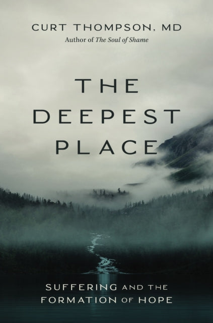 Book cover of: Deepest Place. By: Curt Thompson
