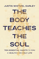 Body Teaches the Soul, Ten Essential Habits to Form a Healthy and Holy Life 9780310368595 Justin Whitmel Earley