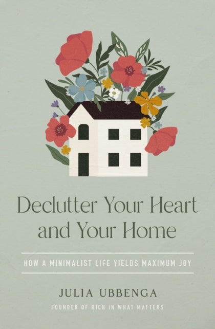 Book cover of: Declutter Your Heart and Your Home. By: Julia Ubbenga