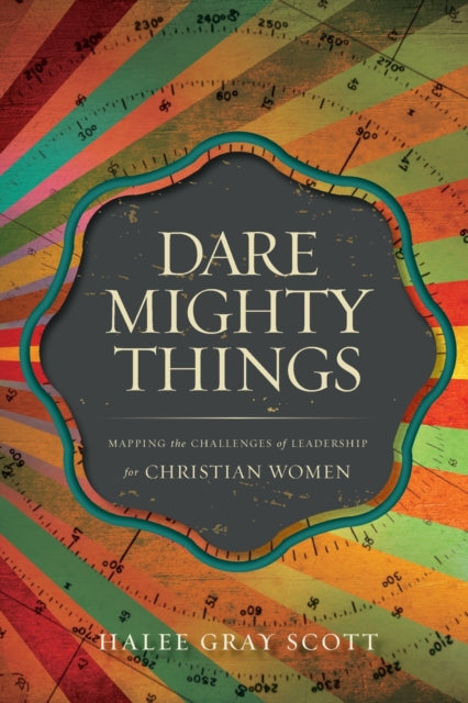 Book cover of: Dare Mighty Things. By: Halee Gray Scott