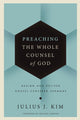 Book cover of: Preaching the Whole Counsel of God. By: Julius Kim