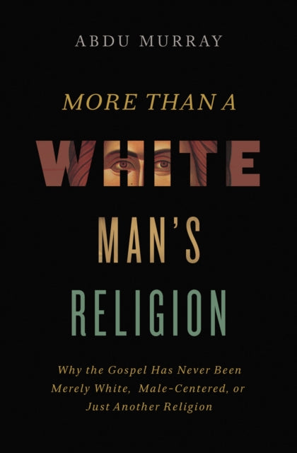 Book cover of: More Than a White Man's Religion. By: Abdu Murray