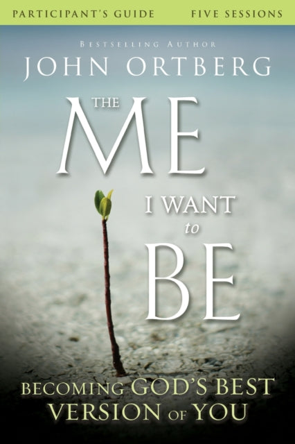 Book cover of: Me I Want to Be Bible Study Participant's Guide. By: John Ortberg