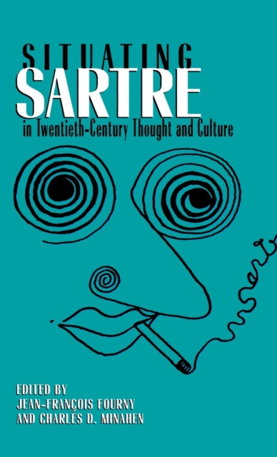 Book cover of: Situating Sartre in Twentieth-Century Thought and Culture