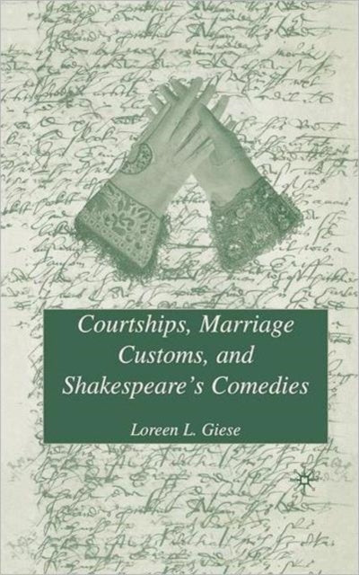 Book cover of: Courtships, Marriage Customs, and Shakespeare's Comedies. By: Loreen L. Giese