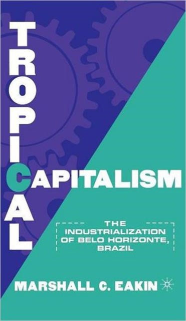 Book cover of: Tropical Capitalism. By: Marshall C. Eakin