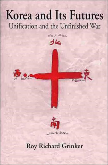 Book cover of: Korea and Its Futures. By: Roy Richard Grinker
