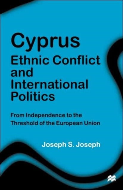 Book cover of: Cyprus: Ethnic Conflict and International Politics. By: Joseph S. Joseph