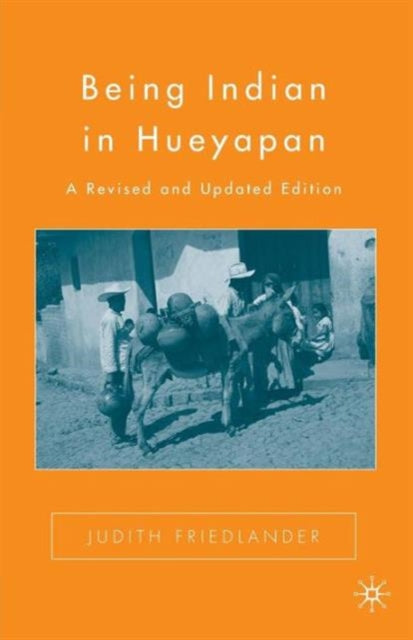 Book cover of: Being Indian in Hueyapan. By: Judith Friedlander
