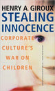 Book cover of: Stealing Innocence. By: Henry A. Giroux