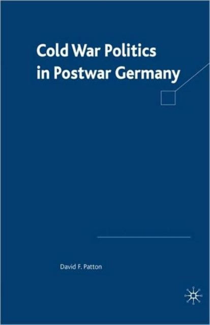 Book cover of: Cold War Politics in Post War Germany. By: David F. Patton