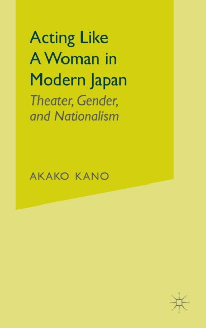 Book cover of: Acting like a Woman in Modern Japan. By: Ayako Kano