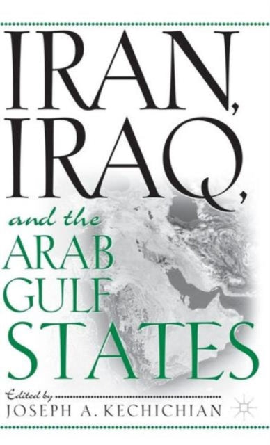 Book cover of: Iran, Iraq and the Arab Gulf States. By: Joseph A. Kechichian