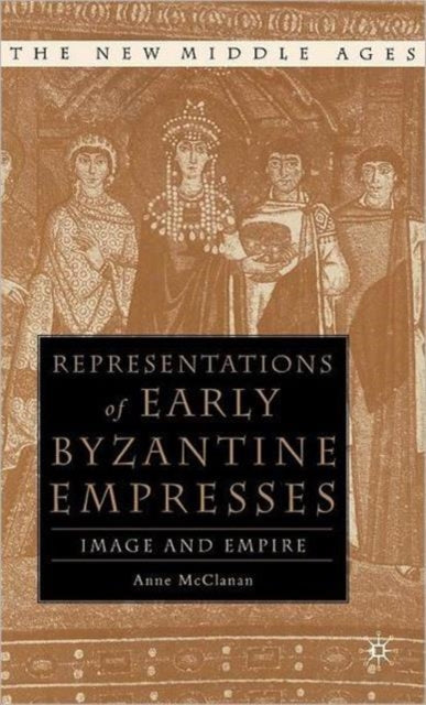 Book cover of: Representations of Early Byzantine Empresses. By: Anne McClanan