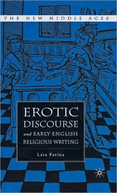 Book cover of: Erotic Discourse and Early English Religious Writing. By: Lara Farina