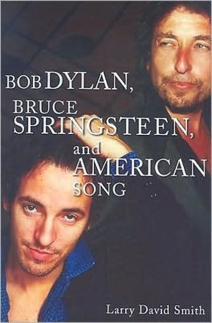 Book cover of: Bob Dylan, Bruce Springsteen, and American Song. By: Larry David Smith