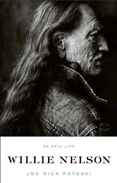 Book cover of: Willie Nelson - An Epic Life. By: Joe Nick Patoski