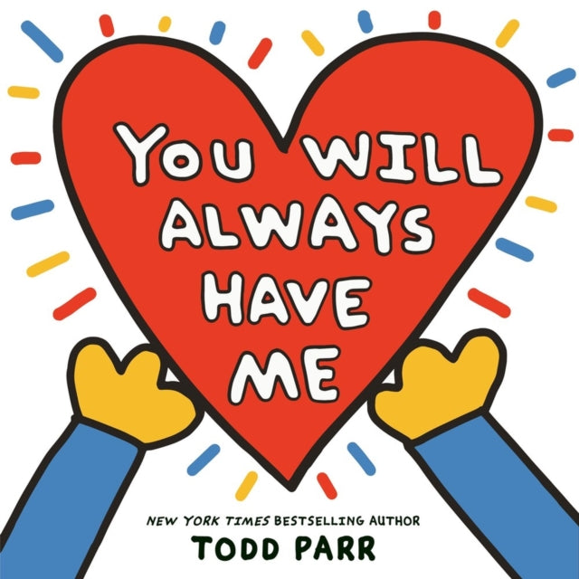 Book cover of: You Will Always Have Me. By: todd Parr