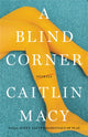 Book cover of: A Blind Corner. By: Caitlin Macy