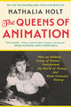 Book cover of: The Queens of Animation. By: Nathalia Holt
