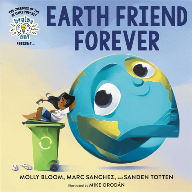 Book cover of: Brains On! Presents...Earth Friend Forever. By: Molly Bloom