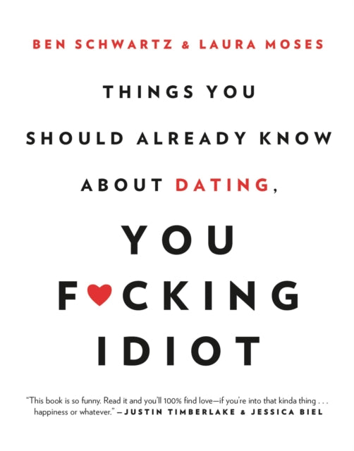 Book cover of: Things You Should Already Know About Dating, You F*cking Idiot. By: Ben Schwartz