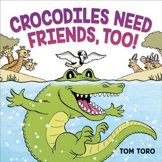 Book cover of: Crocodiles Need Friends, Too!. By: Tom Toro