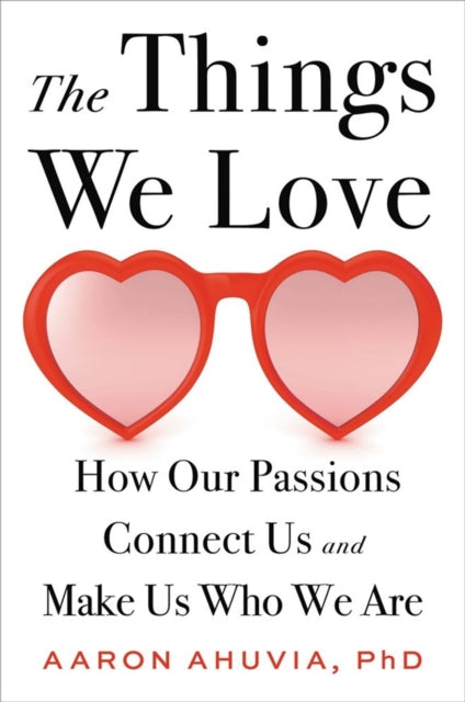 Book cover of: The Things We Love. By: Aaron Ahuvia