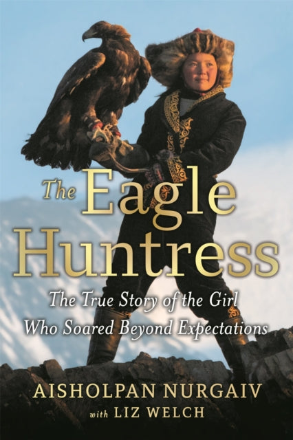 Book cover of: The Eagle Huntress. By: Liz Welch