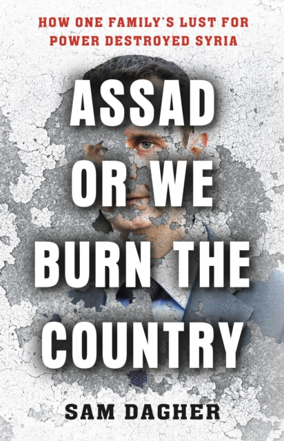 Book cover of: Assad or We Burn the Country. By: Sam Dagher