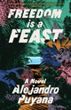 Book cover of: Freedom Is a Feast. By: Alejandro Puyana