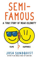 Book cover of: Semi-Famous. By: Josh Sundquist