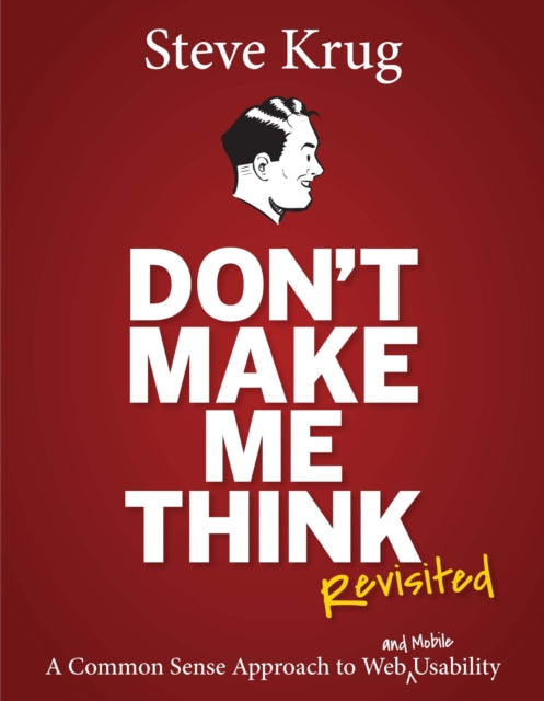 Don't Make Me Think, Revisited, A Common Sense Approach to Web Usability 9780321965516 STEVE KRUG