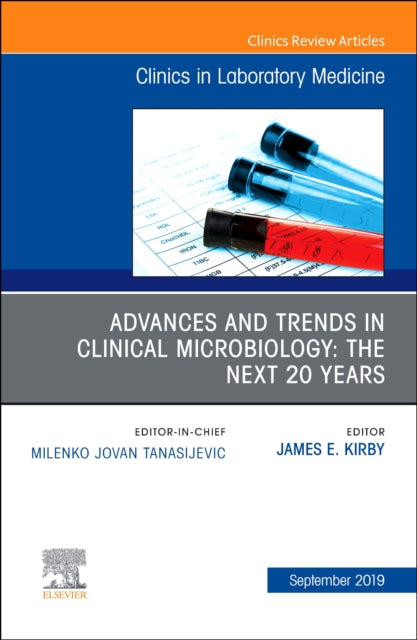Book cover of: Advances and Trends in Clinical Microbiology: The Next 20 Years, An Issue of the Clinics in Laboratory Medicine. By: James E. Kirby