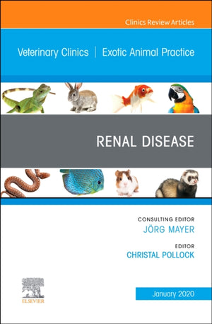 Renal Disease, An Issue of Veterinary Clinics of North America: Exotic Animal Practice