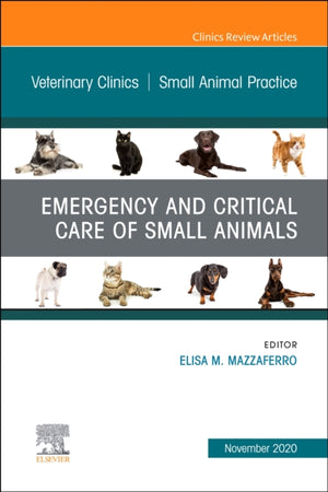 Emergency and Critical Care of Small Animals, An Issue of Veterinary Clinics of North America: Small Animal Practice