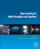 Book cover of: Deep Learning for Robot Perception and Cognition. By: Alexandros Iosifidis